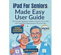 IPAD FOR SENIORS MADE EASY: The Complete Beginner’s Guide to iPad Air, Pro & Mini with Large Print, Easy Lessons & Practical Tips