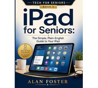 iPad for Seniors: The Simple, Plain-English Guide to Your iPad