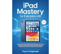 iPad Mastery for Everyday Life: A Step-by-Step User Guide in Plain English for Seniors and Beginners, with Hidden Features, Real-Life Help, and Troubleshooting for iPad 10th and 11th Generation