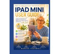 IPAD MINI USER GUIDE: A Step-by-Step Manual for Beginners and Seniors to Master Every Feature, Setting, and Shortcut with Ease