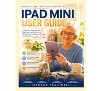 IPAD MINI USER GUIDE: A Step-by-Step Manual for Beginners and Seniors to Master Every Feature, Setting, and Shortcut with Ease