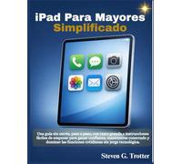 iPad para mayores simplificado: Una guía sin estrés, paso a paso, con texto grande e instrucciones fáciles de empezar para ganar confianza, mantenerse ... funciones cotidianas sin jerga tecnológica.