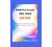 IPAD Pro 11-inch (M5, 2025) user guide: A Beginner-to-Expert Manual to Setup, Features, Productivity & Performance