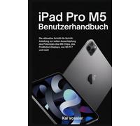 iPad Pro M5 Benutzerhandbuch: Die ultimative Schritt-für-Schritt-Anleitung zur vollen Ausschöpfung des Potenzials des M5-Chips, des ProMotion-Displays, von Wi-Fi 7 und mehr