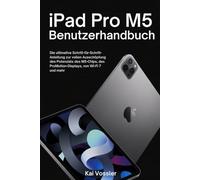 iPad Pro M5 Benutzerhandbuch: Die ultimative Schritt-für-Schritt-Anleitung zur vollen Ausschöpfung des Potenzials des M5-Chips, des ProMotion-Displays, von Wi-Fi 7 und mehr