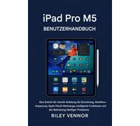 iPad Pro M5 BENUTZERHANDBUCH: Eine Schritt-für-Schritt-Anleitung für Einrichtung, Workflow-Anpassung, Apple Pencil-Werkzeuge, intelligente Funktionen und die Behebung häufiger Probleme.
