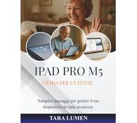 IPAD PRO M5 GUIDA PER L'UTENTE: Semplici passaggi per gestire il tuo dispositivo in tutta sicurezza