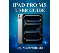IPAD PRO M5 USER GUIDE: A Complete Step-by-Step Manual to Master the New 2025 Apple iPad Pro, Set Up, Customize, and Explore Hidden Features Like a Pro