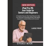 iPad Pro M5 User Guide for Seniors and Beginners: A Complete Step-by-Step Visual Manual to Help You Overcome Technology Anxiety, Gain Digital Independence, and Build Confidence with Your Device