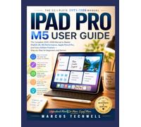 IPAD PRO M5 USER GUIDE: The Complete 2025-2026 Manual to Master iPadOS 26, M5 Performance, Apple Pencil Pro, and Every Hidden Feature - Step-by-Step for Beginners and Seniors