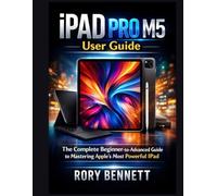 IPAD PRO M5 User Guide: The Complete Beginner-to-Advanced Guide to Mastering Apple’s Most Powerful iPad