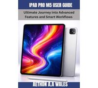 IPAD PRO M5 USER GUIDE: Ultimate Journey into Advanced Features and Smart Workflows