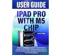 IPAD PRO WITH M5 CHIP USER GUIDE: Beginner Manual for Seniors Transitioning to Apple’s 13” & 11” 2025 AI-Driven Model Featuring Face ID, Scribble, Magic Keyboard, Multitasking, & Connectivity Options