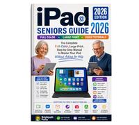iPad Seniors Guide Made Simple 2026: The Complete Full-Color Step-by-Step Visual Guide with Large Print, Clear Screenshots & Bonus Video Tutorials to Master Your iPad Without Asking for Help