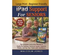 iPad Support for Seniors: The Complete Instruction Manual to Easily Fix Common Technical Issues, Organize Photos, and Use Your Tablet with Confidence