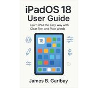 ipadOS 18 user guide: Learn iPad the Easy Way with Clear text and Plain Words.