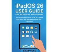 iPadOS 26 User Guide for Beginners and Seniors: Step-by-Step Instructions to Set Up, Operate, and Explore the Latest iPad Features with Confidence