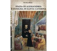 LIBRO IPAZIA DI ALESSANDRIA E L'ENIGMA DI SANTA CATERINA - NICOLA BIZZI