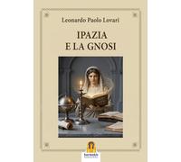 Ipazia e la Gnosi - Lovari Leonardo Paolo