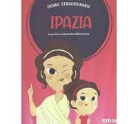Ipazia La prima scienziata della storia: Donne Straordinarie