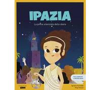 Ipazia. La prima scienziata della storia. Ediz. a colori. Con contenuti extra