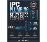 IPC Plumbing Study Guide 2026-2027: Everything Needed to Navigate Water Supply Systems, Drainage Design, Venting Requirements, Code Book Efficiency and 1200+ Practice Tests