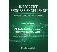 IPE Technical Deployment Framework with AI LLMs: Building the Process Infrastructure for the Agentic AI Era