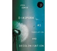 Ipek Demir Diaspora as Translation and Decolonisation (Copertina rigida)