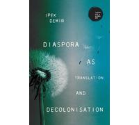 Ipek Demir Diaspora as Translation and Decolonisation (Tascabile)