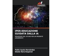 IPER-EDUCAZIONE GUIDATA DALLA IA: PEDAGOGIE DEL FUTURO PER UN PRESENTE DIROMPENTE