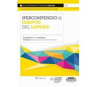 Ipercompendio di diritto del lavoro. Fondamenti della disciplina. Glossario dei principali argomenti d’esame
