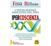 Ipercoscienza. L'intelligenza nascosta nel DNA. I segreti della genetica e della fisica quantistica per connettersi con l'universo