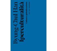 Iperculturalità. Cultura e globalizzazione [Paperback] Han, Byung-Chul and Aglan
