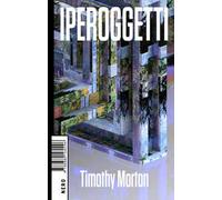 Iperoggetti - Timothy Morton - 2018
