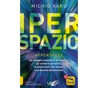 Iperspazio. Un viaggio scientifico attraverso gli universi paralleli, le distorsioni del tempo e la decima dimensione