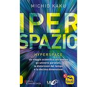 Iperspazio. Un viaggio scientifico attraverso gli universi paralleli, le distorsioni del tempo e la decima dimensione
