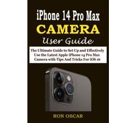 IPHONE 14 PRO MAX CAMERA USER GUIDE: The Ultimate Guide to Set Up and Effectively Use the Latest Apple iPhone 14 Pro Max Camera with Tips and Tricks For iOS 16