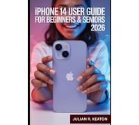 iPhone 14 User Guide for Beginners& Seniors 2026: Essential Tips, Features, and Step-by-Step Instructions for Mastering Your Phone