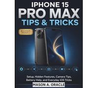 iPhone 15 Pro Max Tips & Tricks: Setup, Hidden Features, Camera Tips, Battery Help, and Everyday iOS Tricks