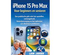 iPhone 15 Pro Max Voor beginners en senioren: Een praktische gids voor het opstellen, cameragebruik, Batterijverzorging en het oplossen van alledaagse problemen