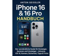 iPhone 16 & 16 Pro Handbuch: Der verständliche Guide für Einsteiger, Senioren und Umsteiger - inklusive iOS 18, Kamera, Sicherheit, Tipps & Tricks