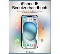 iPhone 16 Benutzerhandbuch: Eine einfache Schritt-für-Schritt-Anleitung für Anfänger und Senioren