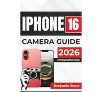 IPHONE 16 CAMERA GUIDE 2026: Tips on Focus, Exposure, and Advanced Editing Techniques for Every Shot