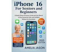 iPhone 16 For Seniors and Beginners: A Simple iPhone 16 Seniors Guide and User Manual to Stay Connected, Safe, and Confident Without the Overwhelm