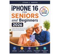 IPHONE 16 FOR SENIORS AND BEGINNERS: A STEP-BY-STEP USER GUIDE WITH CLEAR INSTRUCTIONS, LARGE PRINT AND FULL-COLOUR ILLUSTRATIONS FOR SETUP, KEY FEATURES AND AVOIDING MISTAKES