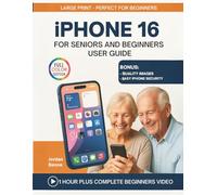 iPHONE 16 FOR SENIORS AND BEGINNERS USER GUIDE: The Fear-Free Guide with Easy, Step-by-Step Instructions to Stay Connected, Confident & Tech-Savvy for Everyday Use