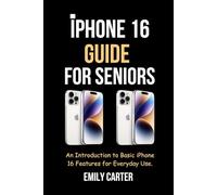 iPhone 16 Guide for Seniors: An Introduction to Basic iPhone 16 Features for Everyday Use.
