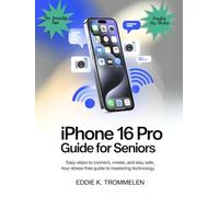 IPHONE 16 PRO GUIDE FOR SENIORS: Easy Steps to Connect, Create, and Stay Safe,Your Stress-Free Guide to Mastering Technology.