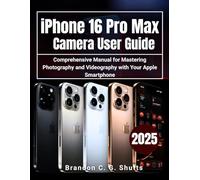 iPhone 16 Pro Max Camera User Guide: Comprehensive Manual for Mastering Photography and Videography with Your Apple Smartphone