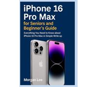 iphone 16 Pro Max for Seniors and Beginner’s Guide: Everything You Need to know about iPhone 16 Pro Max in Simple Write up